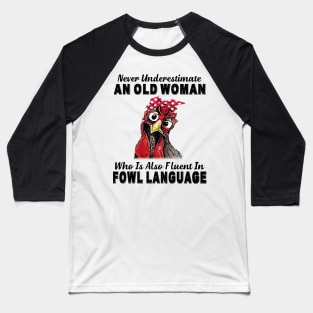 Never Underestimate An Old Woman Fluent In Fowl Language Baseball T-Shirt